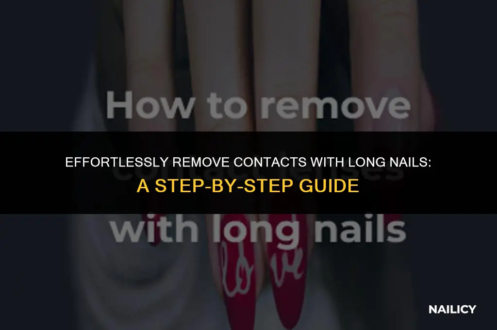 how do i get contacts out with long nails