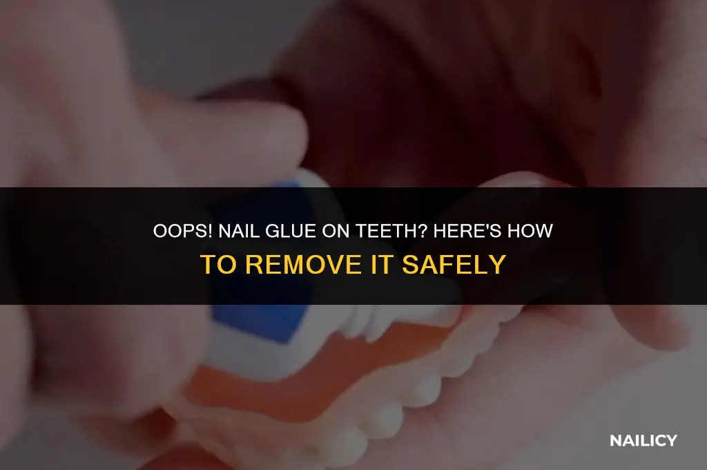 how do i get nail glue off my teeth