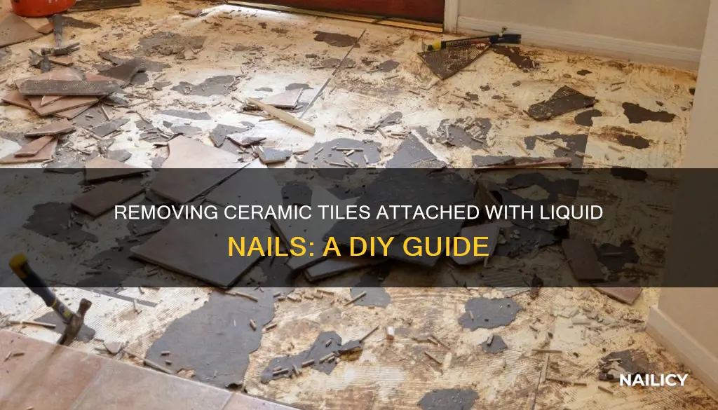 how do i remove ceramic tile attached with liquid nails