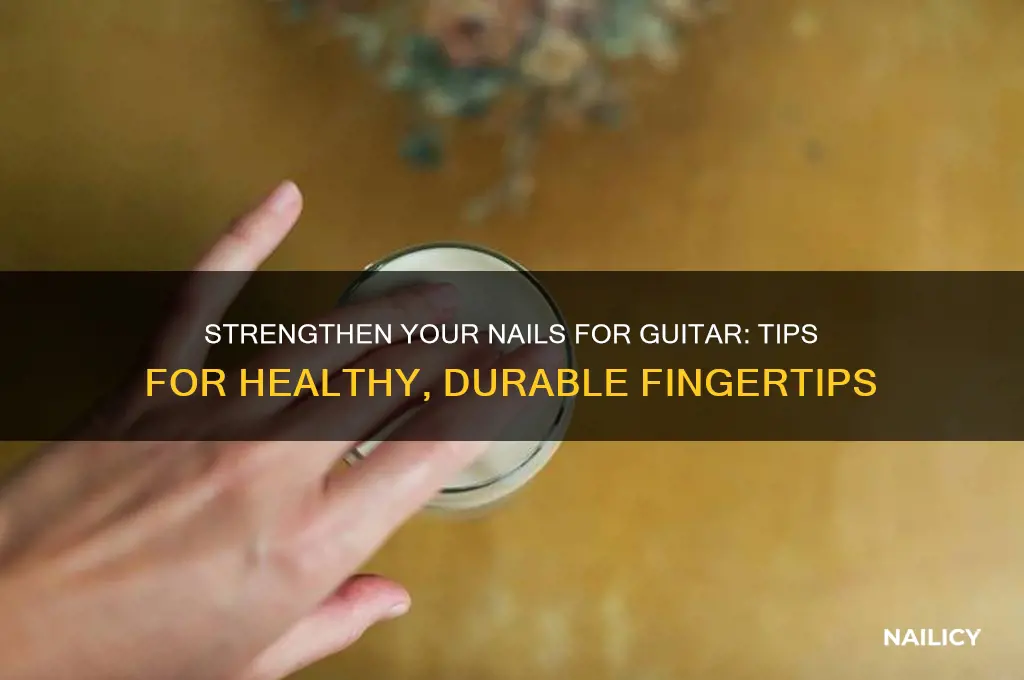 how do i strengthen my nails for guitar