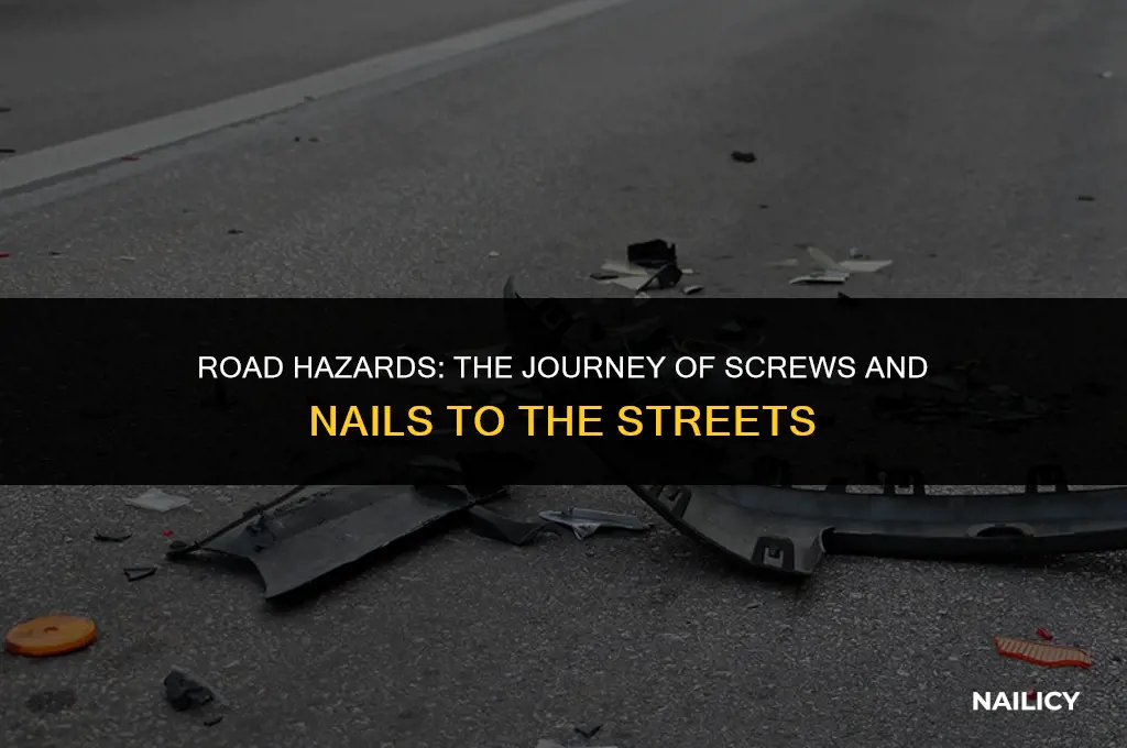 how do screws and nails get on the road