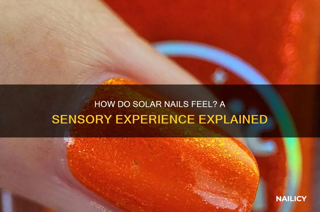 how do solar nails feel
