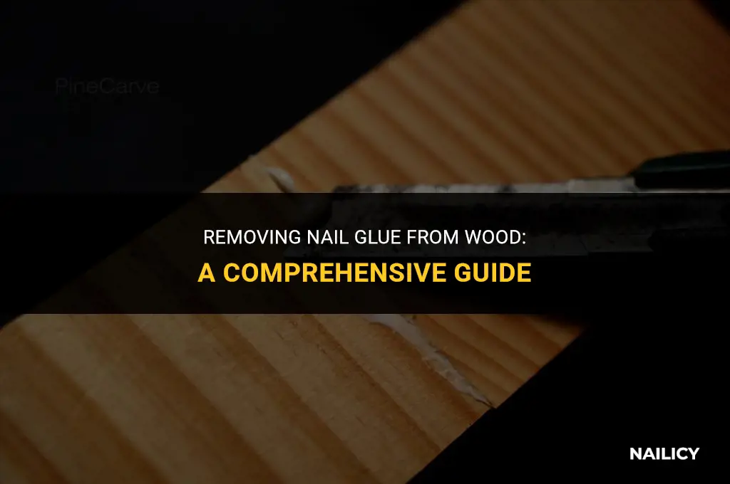how do u get nail glue off wood
