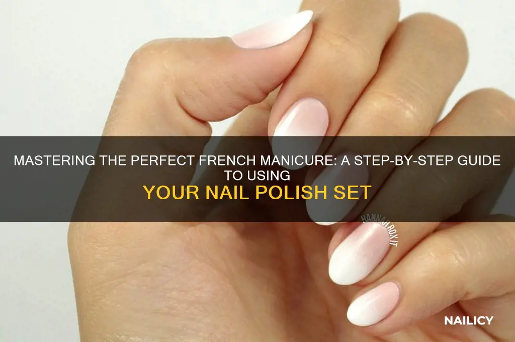 how do use a french manicure nail polish set
