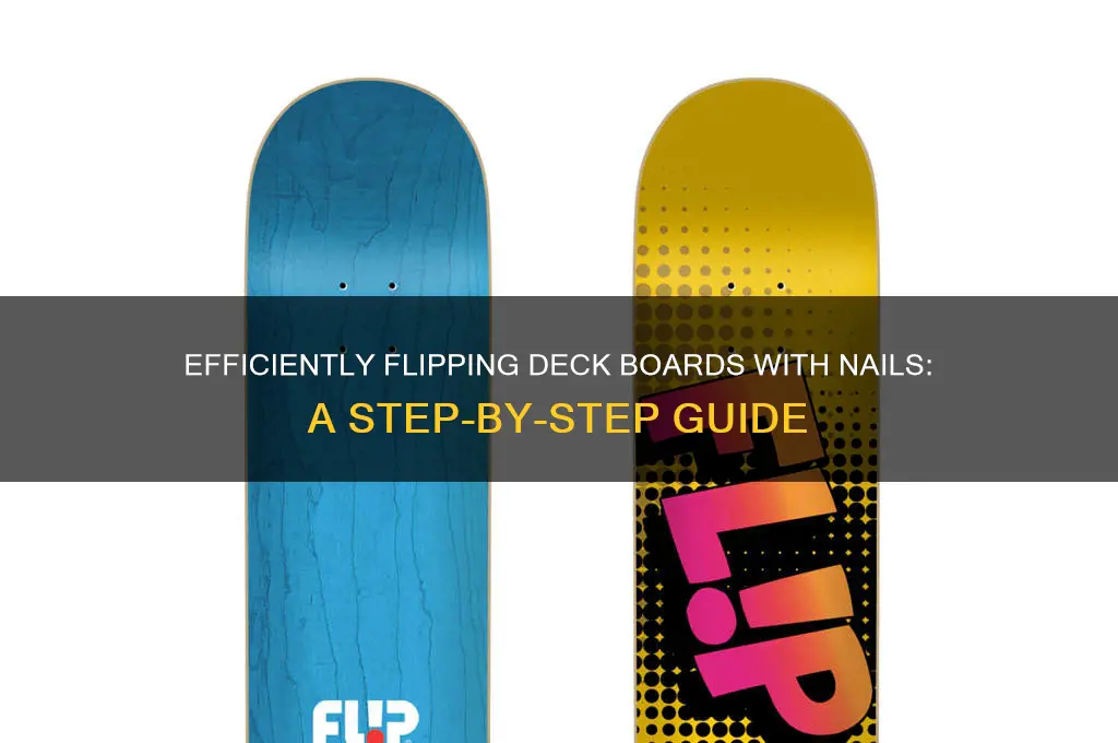 how do you flip deck boards with nails