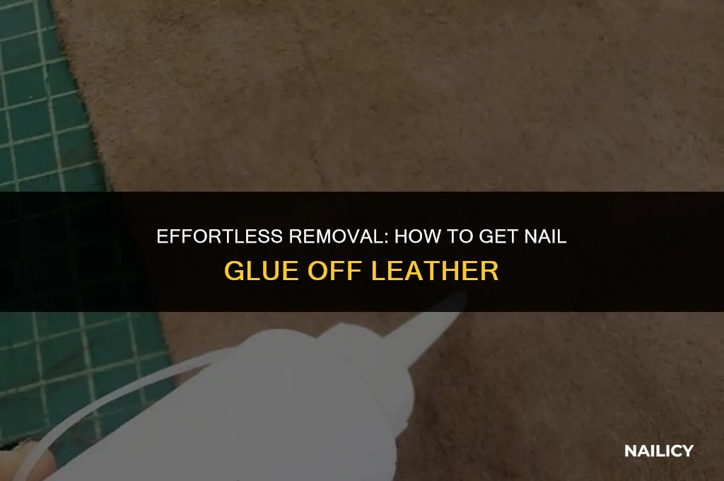 how do you get nail glue off leather
