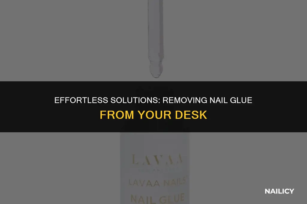 how do you get nail glue off your desk