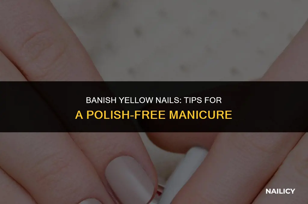 how do you get rid of yellow nails from polish