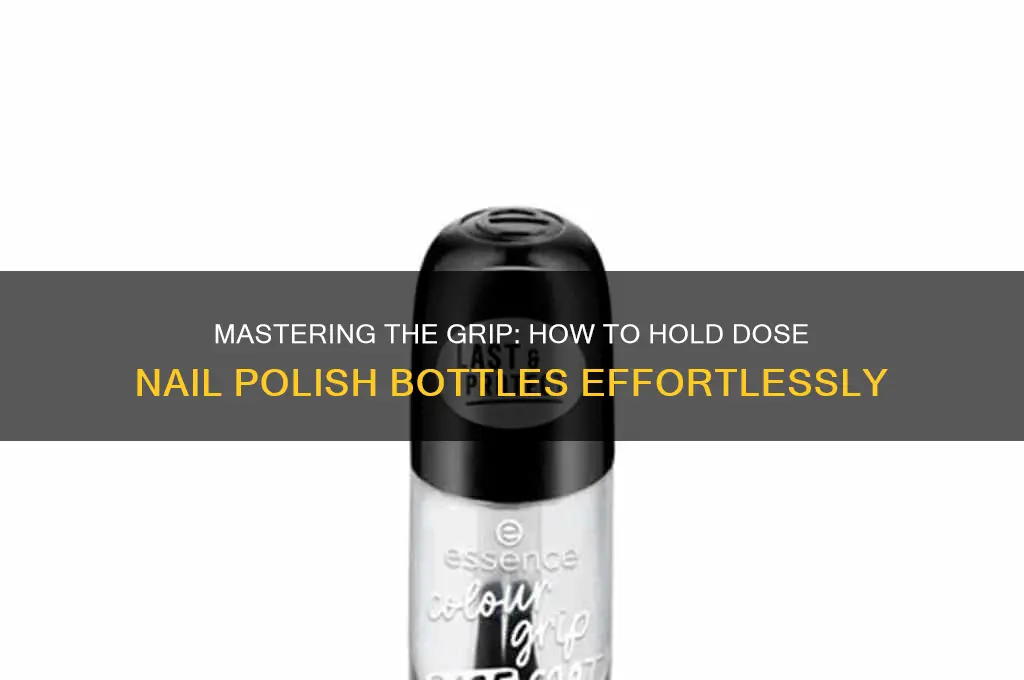 how do you hold up the dose nail polish bottle