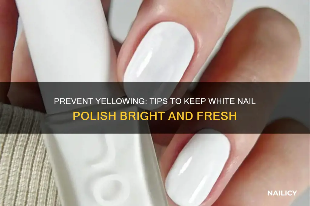 how do you keep white nail polish from turning yellow