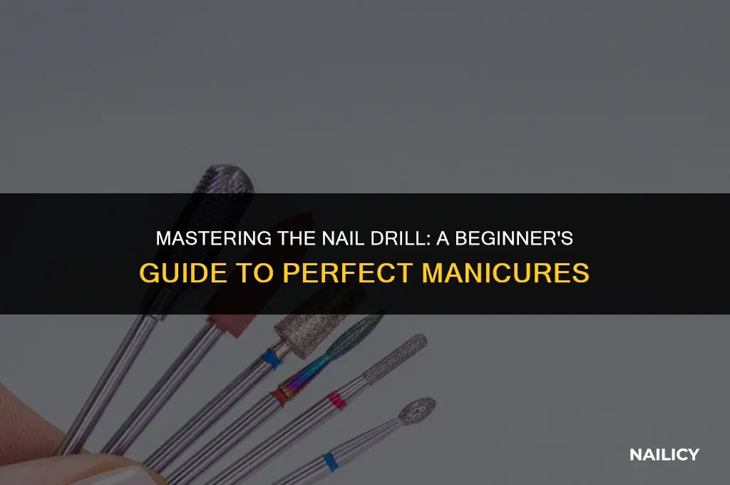how do you use a nail drill for beginners