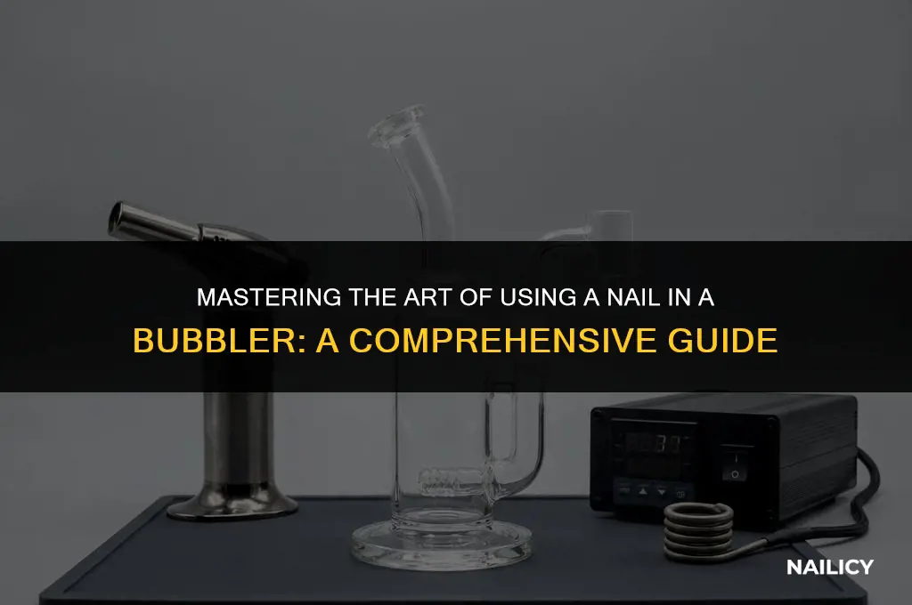 how do you use a nail in a bubbler