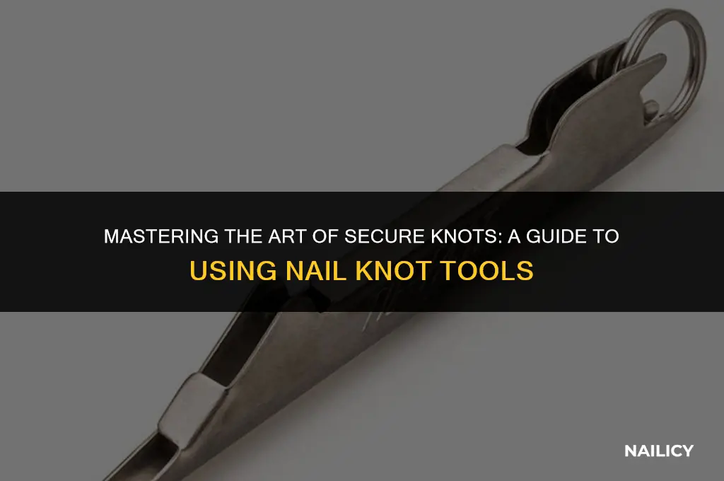 how do you use a nail knot tool