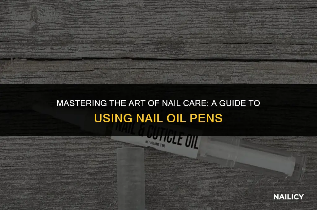 how do you use a nail oil pen