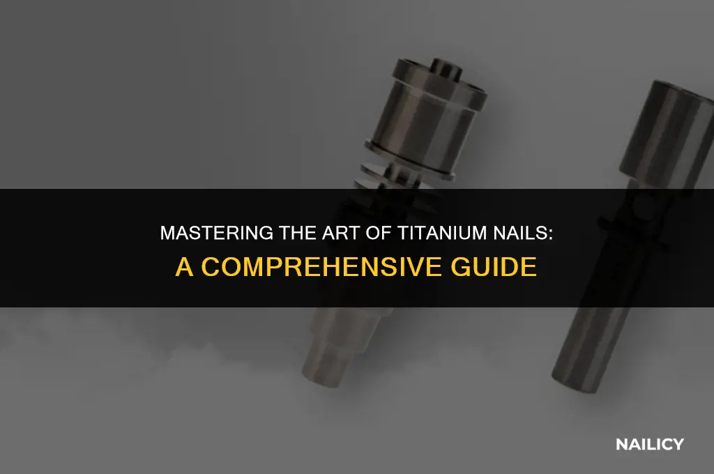 how do you use a titanium nail