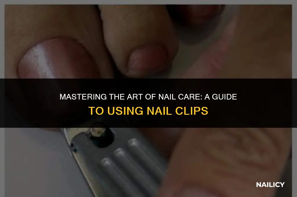 how do you use nail clips