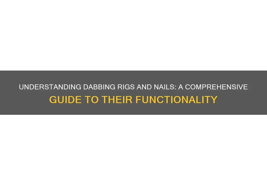 how does a dabbing rig or nail work