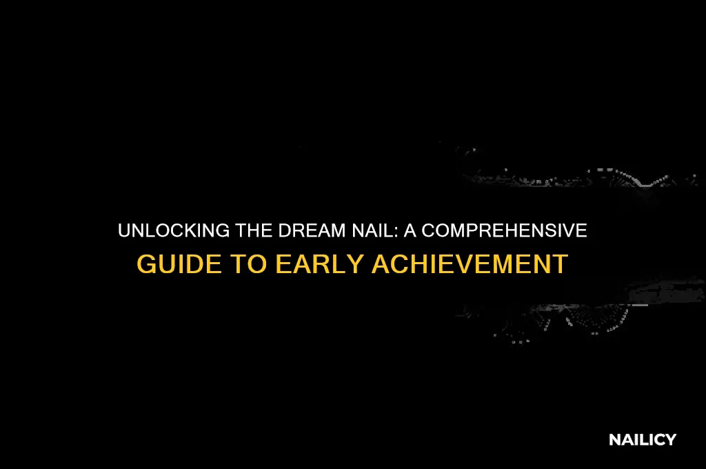 how early can you get the dream nail