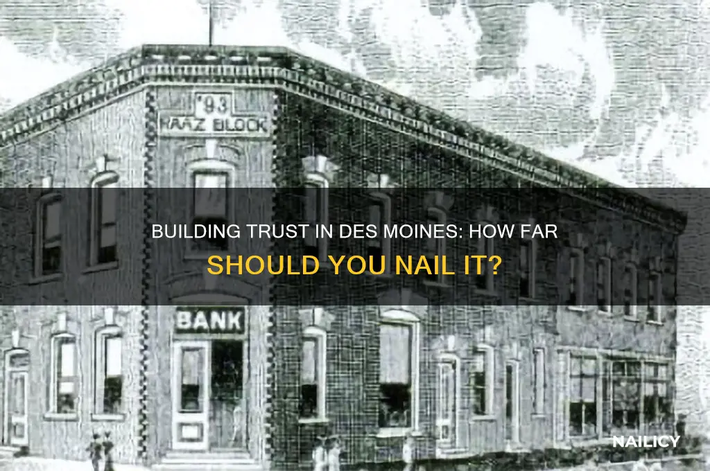 how far to nail trust des moines ia