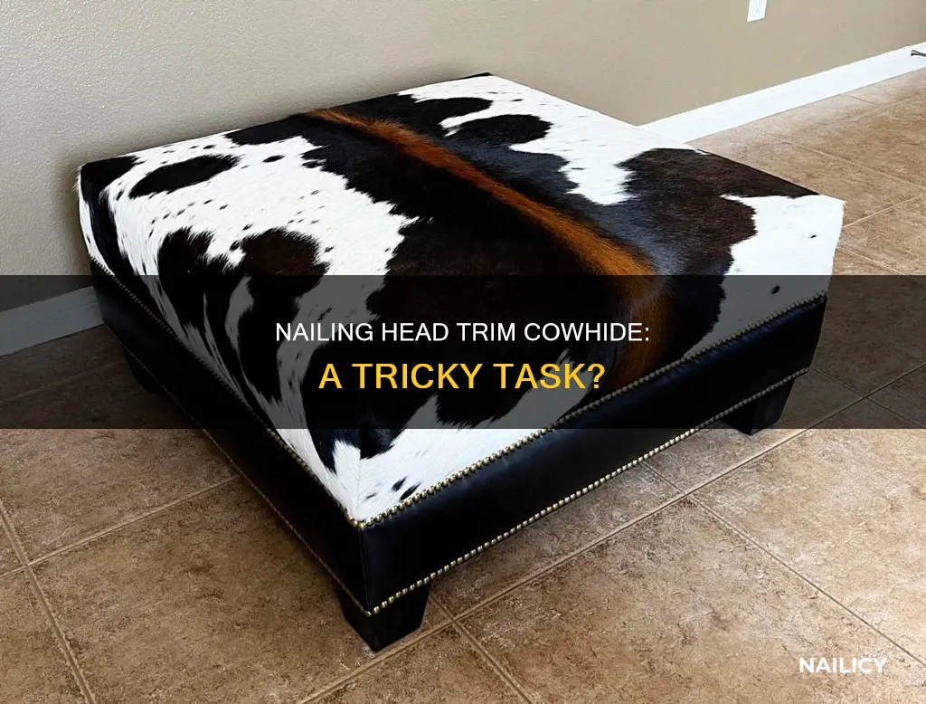how hard to nail head trim cowhide