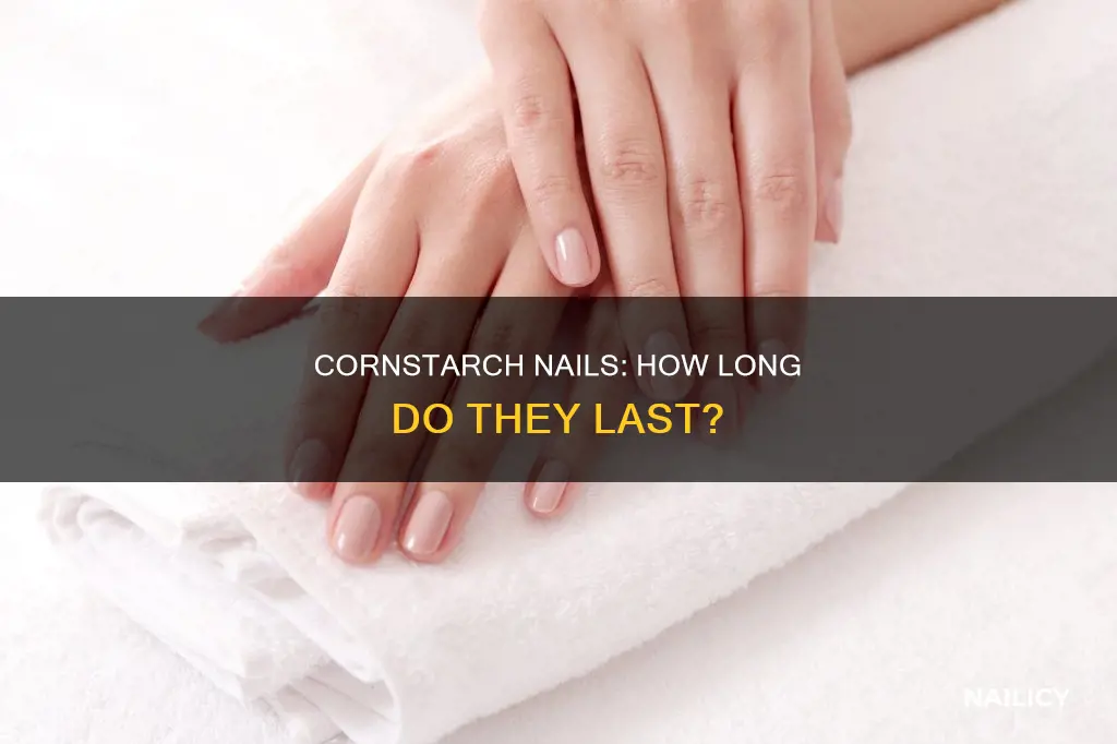 how long do cornstarch nails last