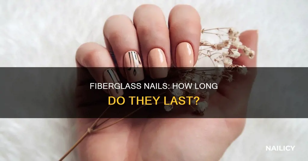 how long do fiberglass nails last