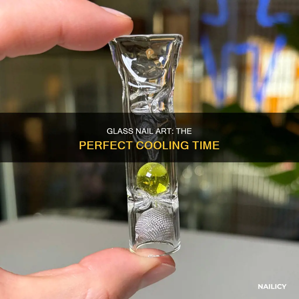 how long do i let a little glass nail cool