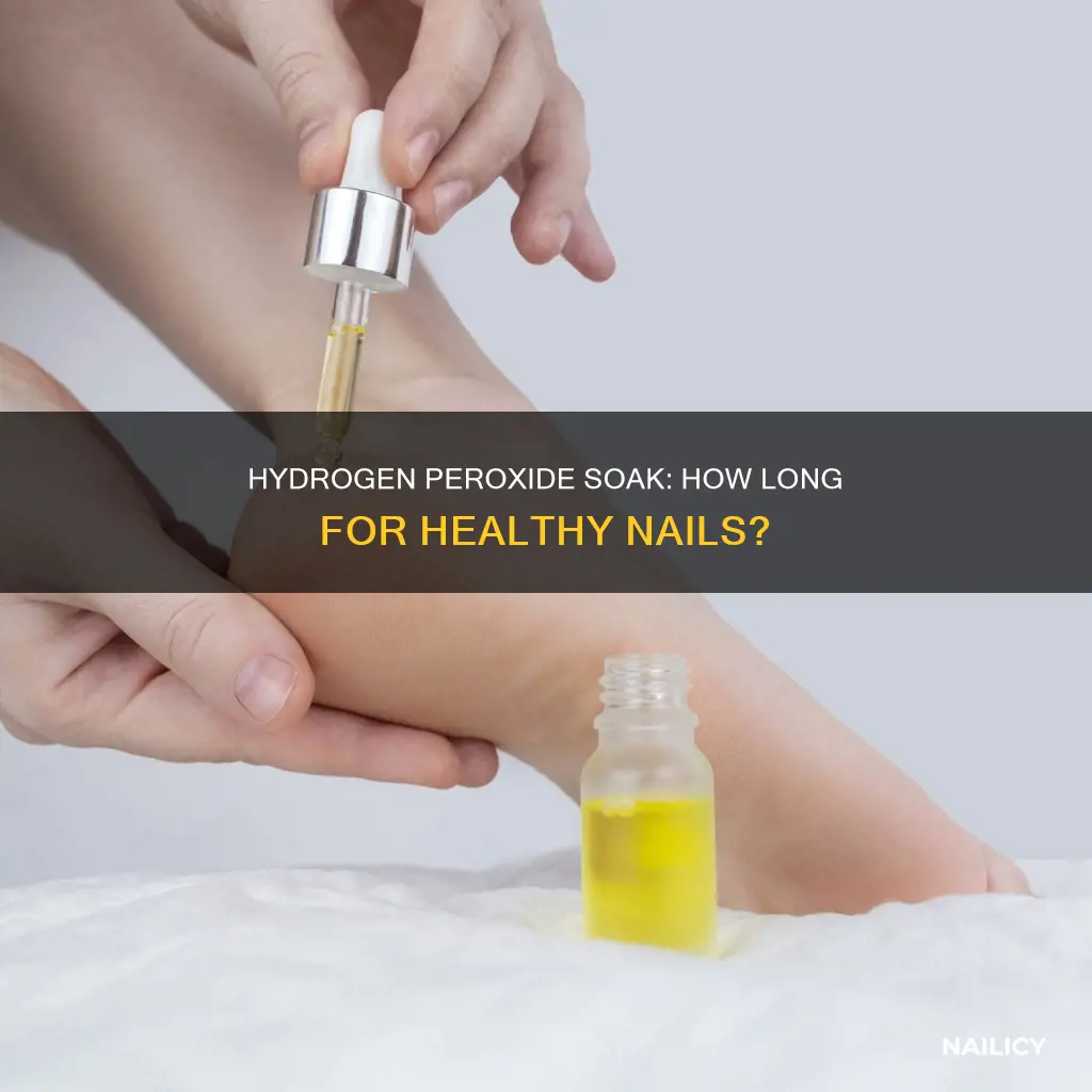 how long do i soak my nails in hydrogen peroxide