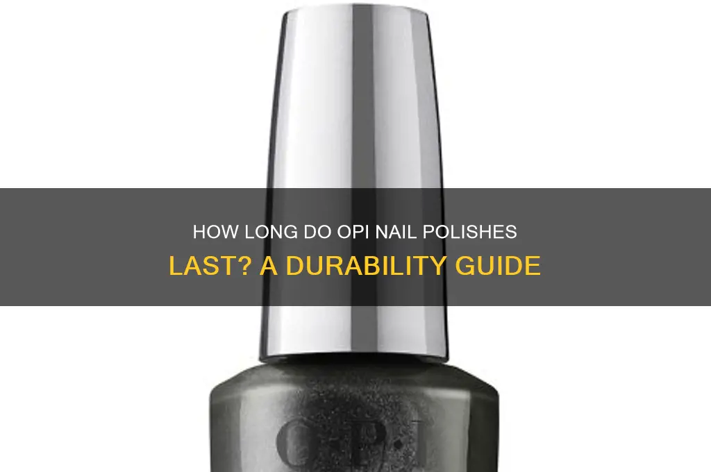 how long do opi nail polishes last