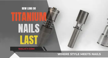 Titanium Nails: How Long Do They Last?