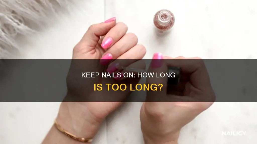 how long do you keep nails on