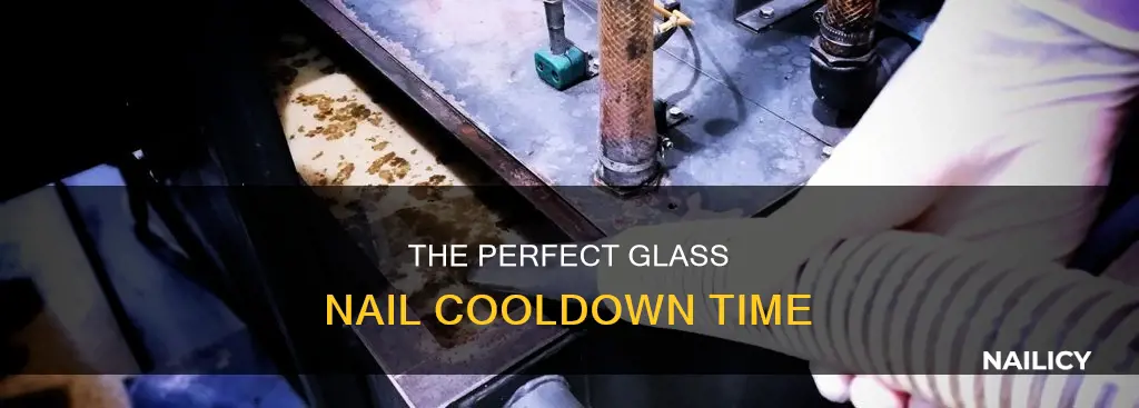 how long do you let a glass nail cool