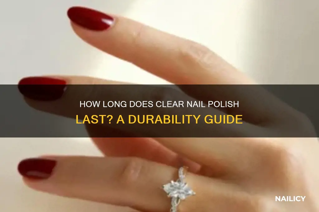how long does clear nail polish last