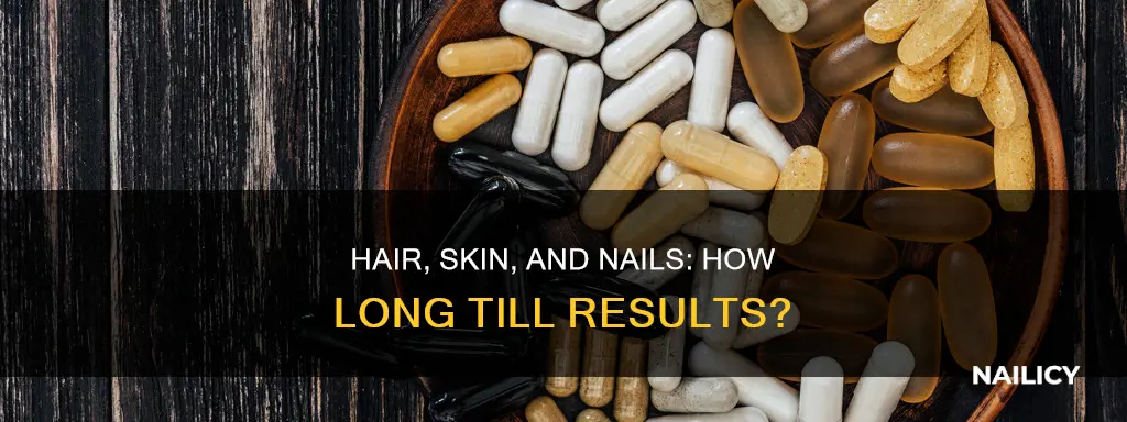 how long does hair skin and nails take to work
