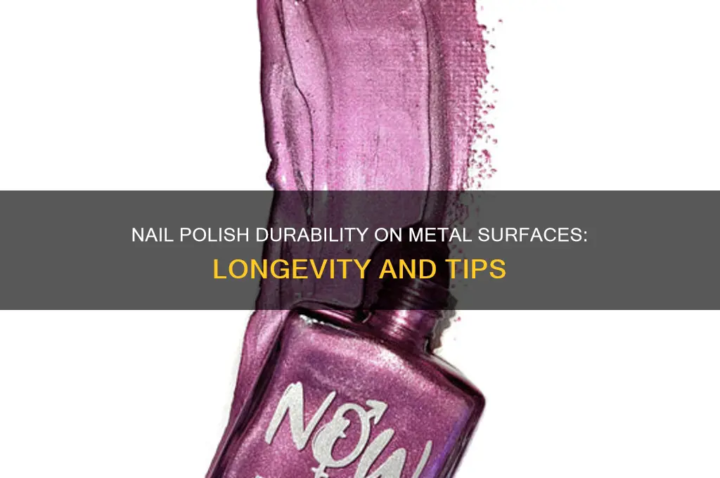 how long does nail polish last on metal