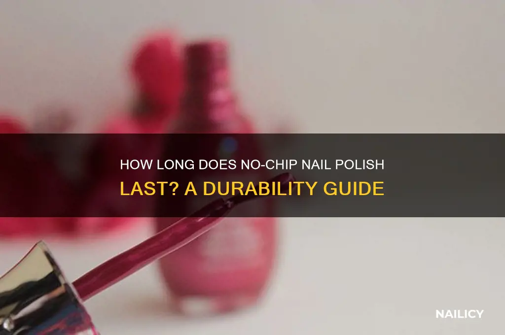 how long does no chip nail polish last
