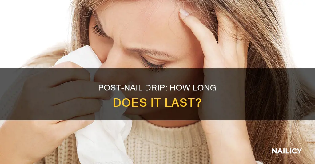 how long does post nail drip last common cold