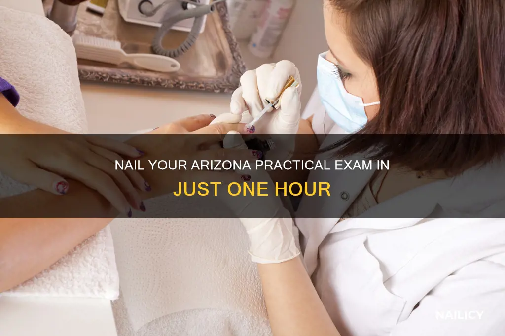 how long does the ariona nail practical exam take