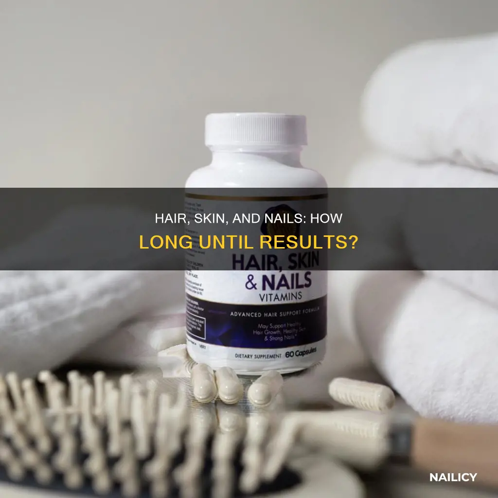 how long for hair skin and nails to work