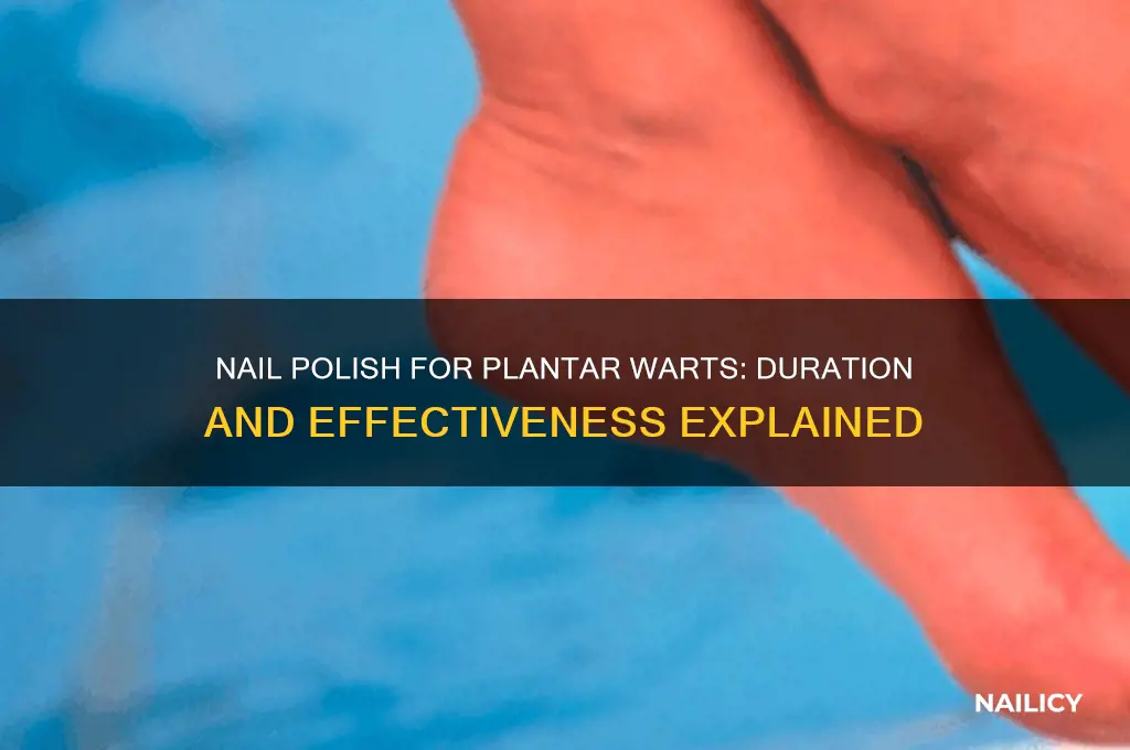 how long nail polish plantar wart