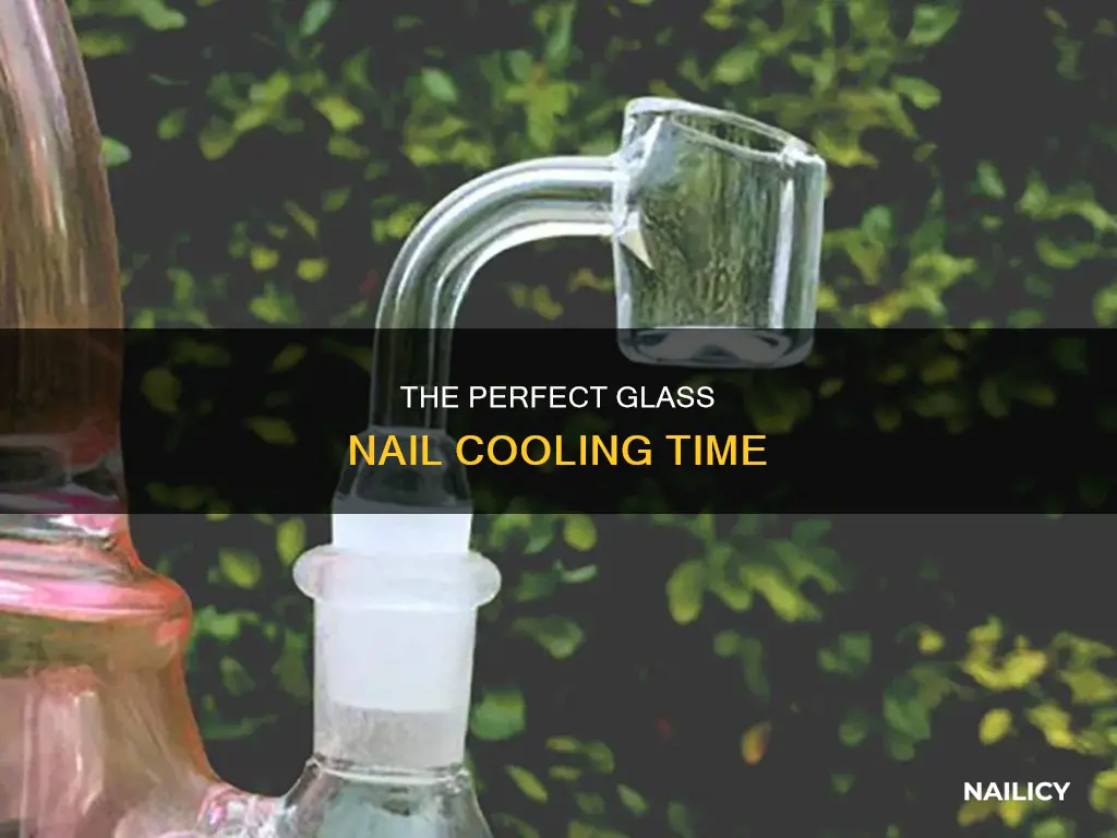 how long should a glass nail cool
