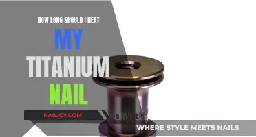 Heating Titanium Nails: How Long is Too Long?