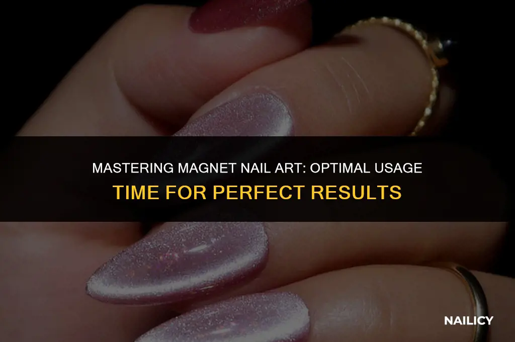 how long should i use the magnet for my nails