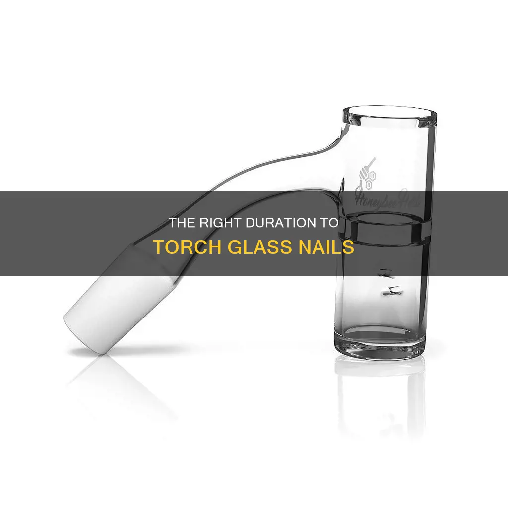 how long should you torch a glass nail