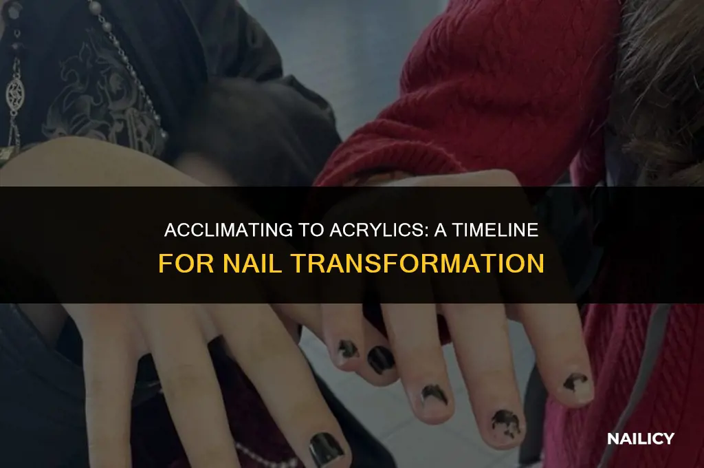 how long to get used to acrylic nails