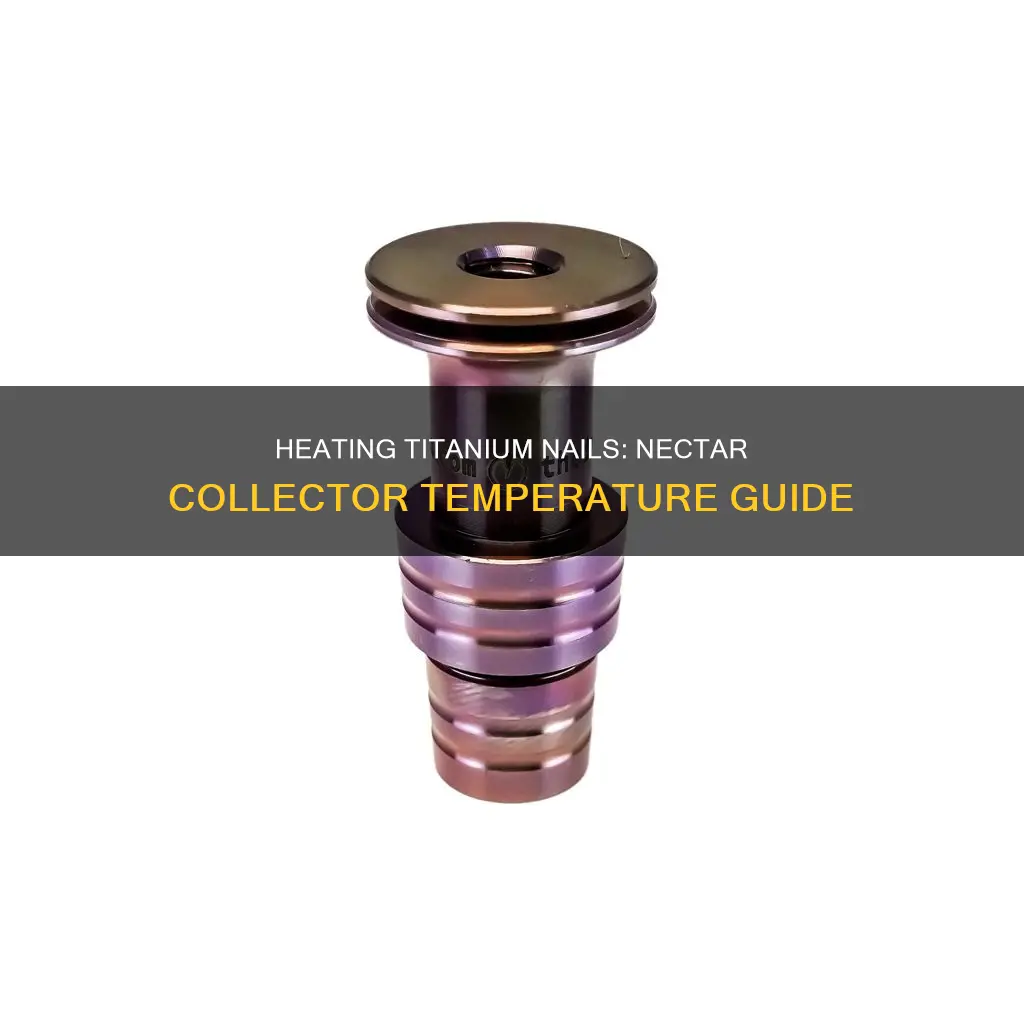 how long to heat titanium nail nectar collector