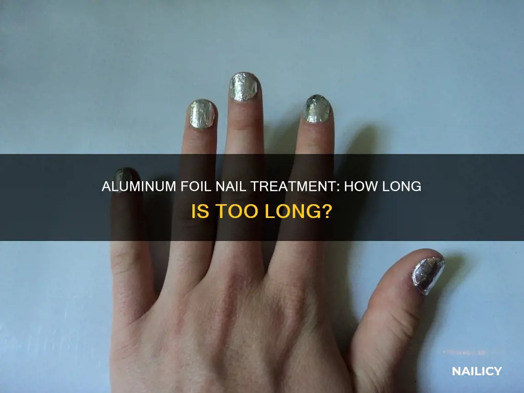 how long to leave aluminum foil on nails