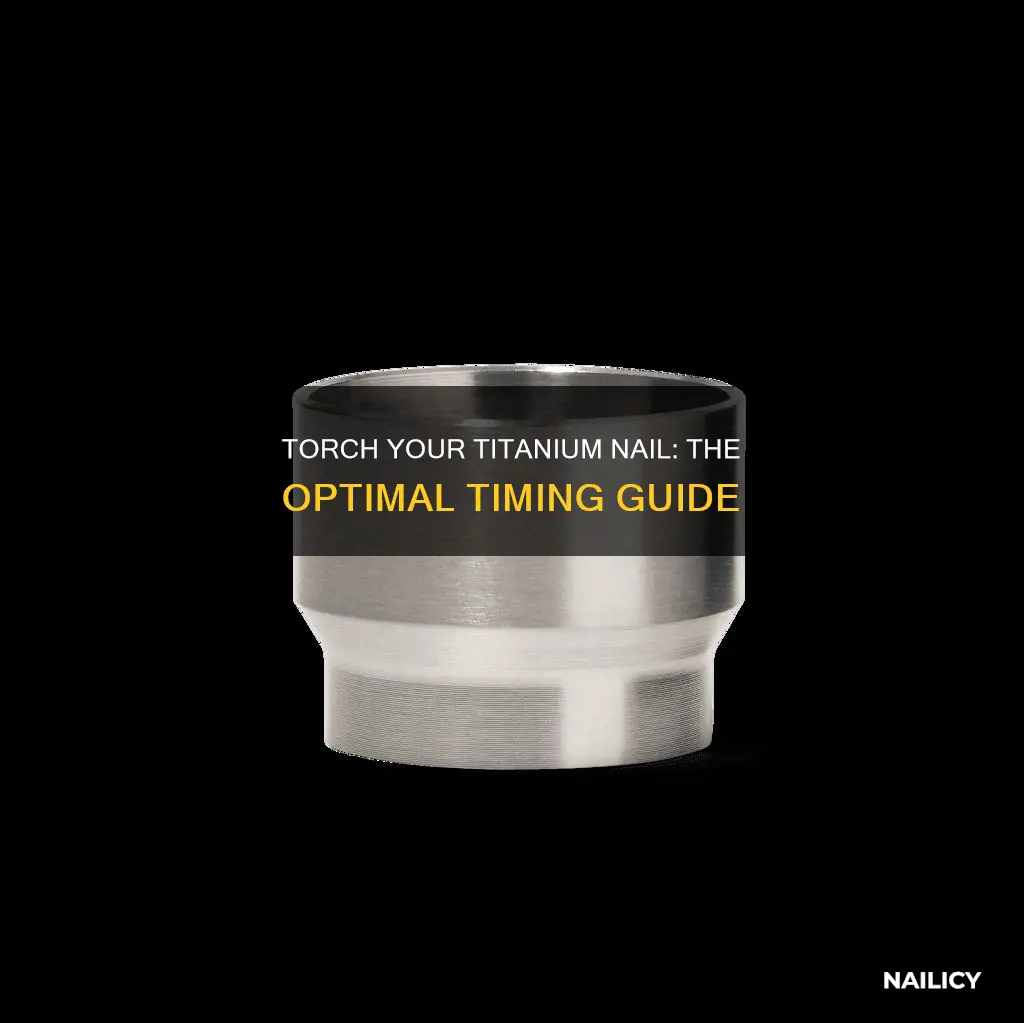 how long to torch titanium nail