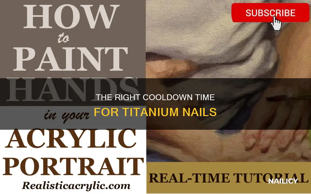 how long to wait after heating titanium nail