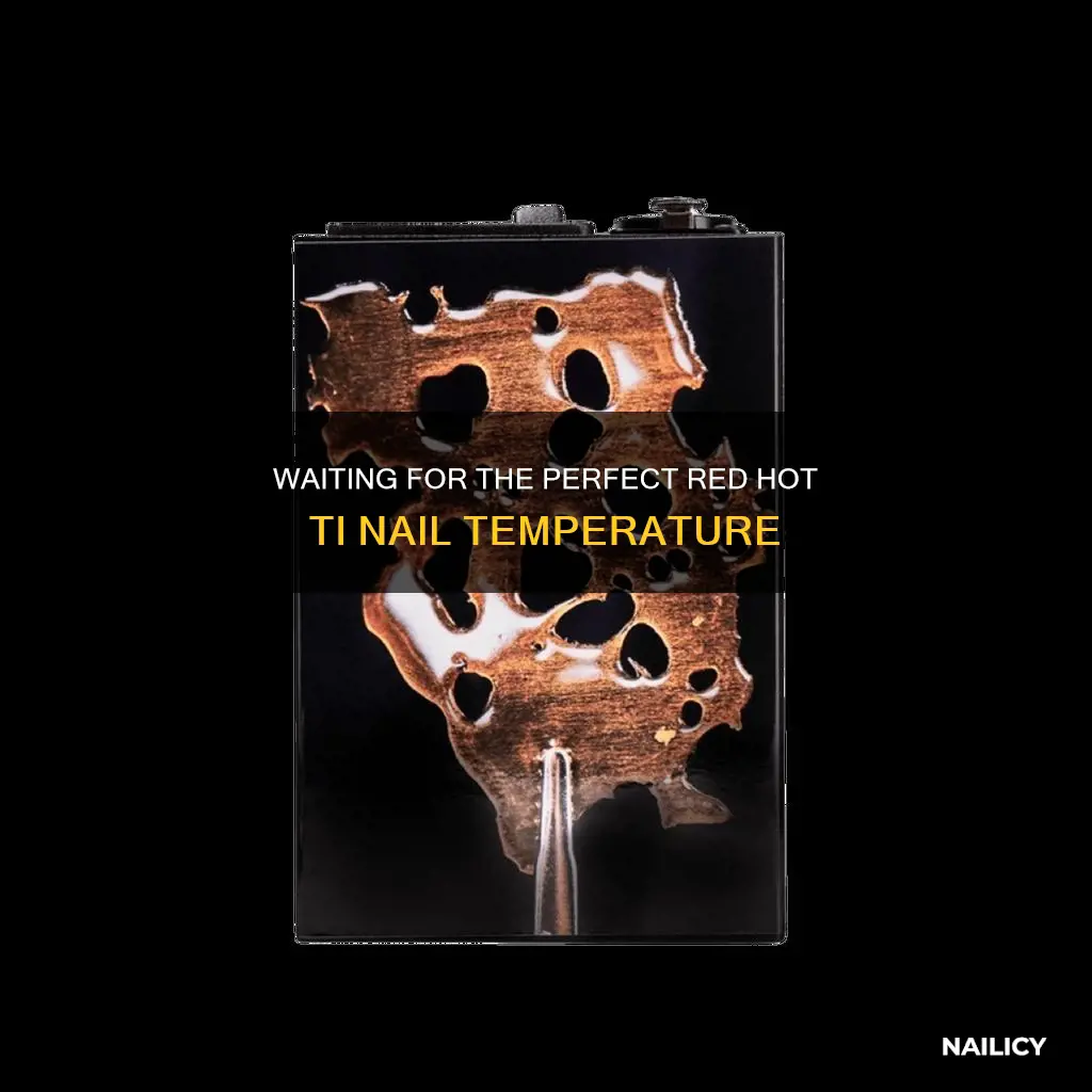 how long to wait for red hot ti nail